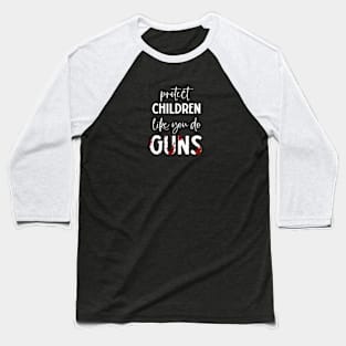 Protect Children Like You Do Guns Baseball T-Shirt